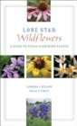 Lone Star Wildflowers : A Guide to Texas Flowering Plants - Book