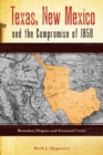 Texas, New Mexico and the Compromise of 1850 : Boundary Dispute and Sectional Crisis - Book
