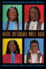 Native Historians Write Back : Decolonizing American Indian History - Book