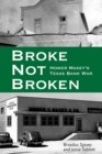 Broke, Not Broken : Homer Maxey’s Texas Bank War - Book