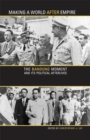 Making a World after Empire : The Bandung Moment and Its Political Afterlives - Book