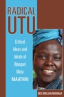 Radical Utu : Critical Ideas and Ideals of Wangari Muta Maathai - Book