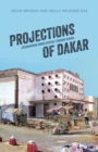 Projections of Dakar : (Re)Imagining Urban Senegal through Cinema - Book