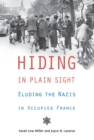 Hiding in Plain Sight : Eluding the Nazis in Occupied France - Book