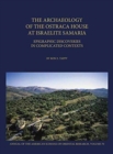 The Archaeology of the Ostraca House at Israelite Samaria : Epigraphic Discoveries in Complicated Contexts - ASOR Annual 70 - Book