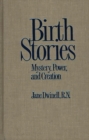 Birth Stories : Mystery, Power, and Creation - Book