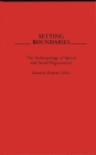 Setting Boundaries : The Anthropology of Spatial and Social Organization - Book