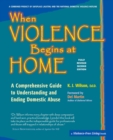 When Violence Begins at Home : A Comprehensive Guide to Understanding and Ending Domestic Abuse - Book