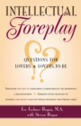 Intellectual Foreplay : A Book of Questions for Lovers and Lovers-to-Be - eBook
