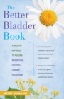 The Better Bladder Book : A Holistic Approach to Healing Interstitial Cystitis and Chronic Pelvic Pain - eBook