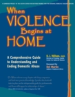 When Violence Begins at Home : A Comprehensive Guide to Understanding and Ending Domestic Abuse - eBook