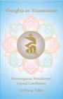 Thoughts on Transmission: Knowingness Transforms Causal Conditions - eBook