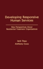 Developing Responsive Human Services : New Perspectives About Residential Treatment Organizations - Book