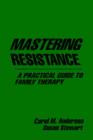 Mastering Resistance : A Practical Guide to Family Therapy - Book