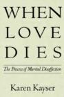 When Love Dies : The Process of Marital Disaffection - Book