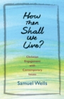How Then Shall We Live? : Christian Engagement with Contemporary Issues - eBook
