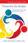 These Are Our Bodies: Intermediate Parent Book : Talking Faith & Sexuality at Church & Home - Book