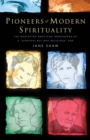 Pioneers of Modern Spirituality : The Neglected Anglican Innovators of a "Spiritual but Not Religious" Age - eBook