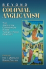Beyond Colonial Anglicanism : The Anglican Communion in the Twenty-First Century - Book