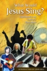 What Would Jesus Sing? : Experimentation and Tradition in Church Music - Book