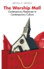 The Worship Mall : Contemporary Responses to Contemporary Culture - eBook