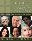 Liturgy for the Whole Church : Multigenerational Resources for Worship - eBook