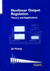 Nonlinear Output Regulation : Theory and Applications - Book