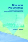 Nonlinear Programming : Concepts, Algorithms, and Applications to Chemical Processes - Book