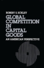 Global Competition in Capital Goods : An American Perspective - Book