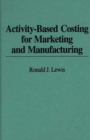 Activity-Based Costing for Marketing and Manufacturing - Book