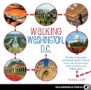 Walking Washington, D.C. : 30 treks to the newly revitalized capital's cultural icons, natural spectacles, urban treasures, and hidden gems - eBook
