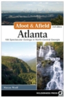 Afoot & Afield: Atlanta : 108 Spectacular Outings in North-Central Georgia - Book
