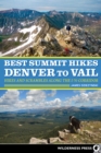Best Summit Hikes Denver to Vail : Hikes and Scrambles Along the I-70 Corridor - Book