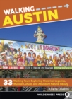 Walking Austin : 33 Walking Tours Exploring Historical Legacies, Musical Culture, and Abundant Natural Beauty - Book