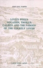 Love's Fools:  Aucassin, Troilus, Calisto and the Parody of the Courtly Lover - Book