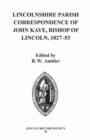 Lincolnshire Parish Correspondence of John Kaye, Bishop of Lincoln 1827-53 - Book