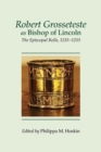 Robert Grosseteste as Bishop of Lincoln : The Episcopal Rolls, 1235-1253 - Book