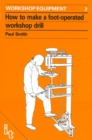 How to Make a Foot-Operated Workshop Drill - Book