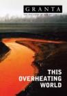 Granta 83 : This Overheating World - Book