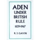 Aden Under British Rule, 1939-67 - Book