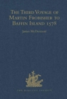 The Third Voyage of Martin Frobisher to Baffin Island, 1578 - Book