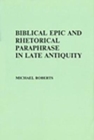 Biblical Epic and Rhetorical Paraphrase in Late Antiquity - Book