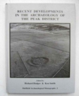 Recent Developments in the Archaeology of the Peak District - Book