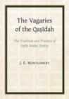 The Vagaries of the Qasidah by J. E. Montgomery - Book