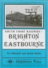 Brighton to Eastbourne : Including the Kemp Town Branch - Book