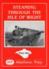 Steaming Through the Isle of Wight : A Tour of All the Lines - Book