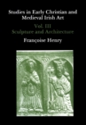 Studies in Early Christian and Medieval Irish Art, Volume III : Sculpture and Architecture - Book