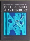 Medieval Art and Architecture at Wells and Glastonbury: The British Archaeological Association Conference Transactions for the year 1978: v. 4 : The British Archaeological Association Conference Trans - Book