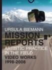 Ursula Biemann : Mission Reports - Artistic Practice in the Field - Video Works 1998-2008 - Book