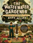 Wastewater Gardener : Preserving the Planet One Flush at a Time - Book